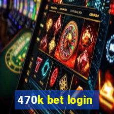 470k bet login